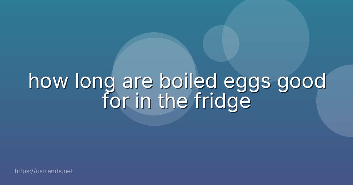 how long are boiled eggs good for in the fridge
