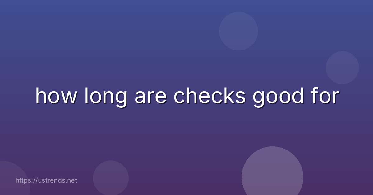 how long are checks good for
