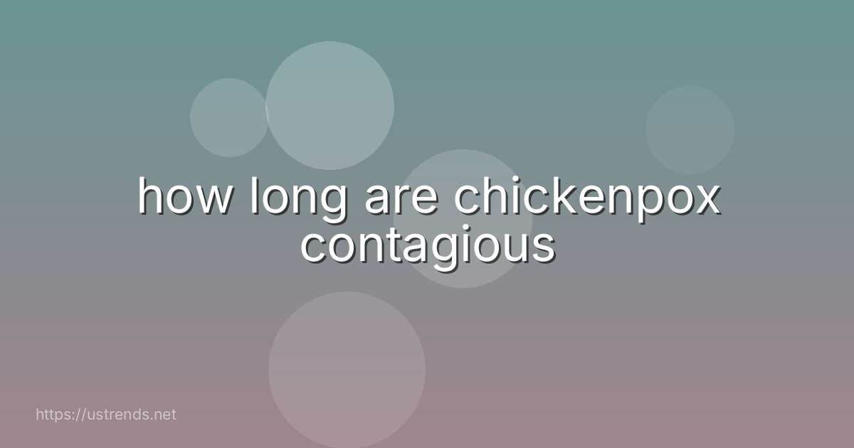 how long are chickenpox contagious