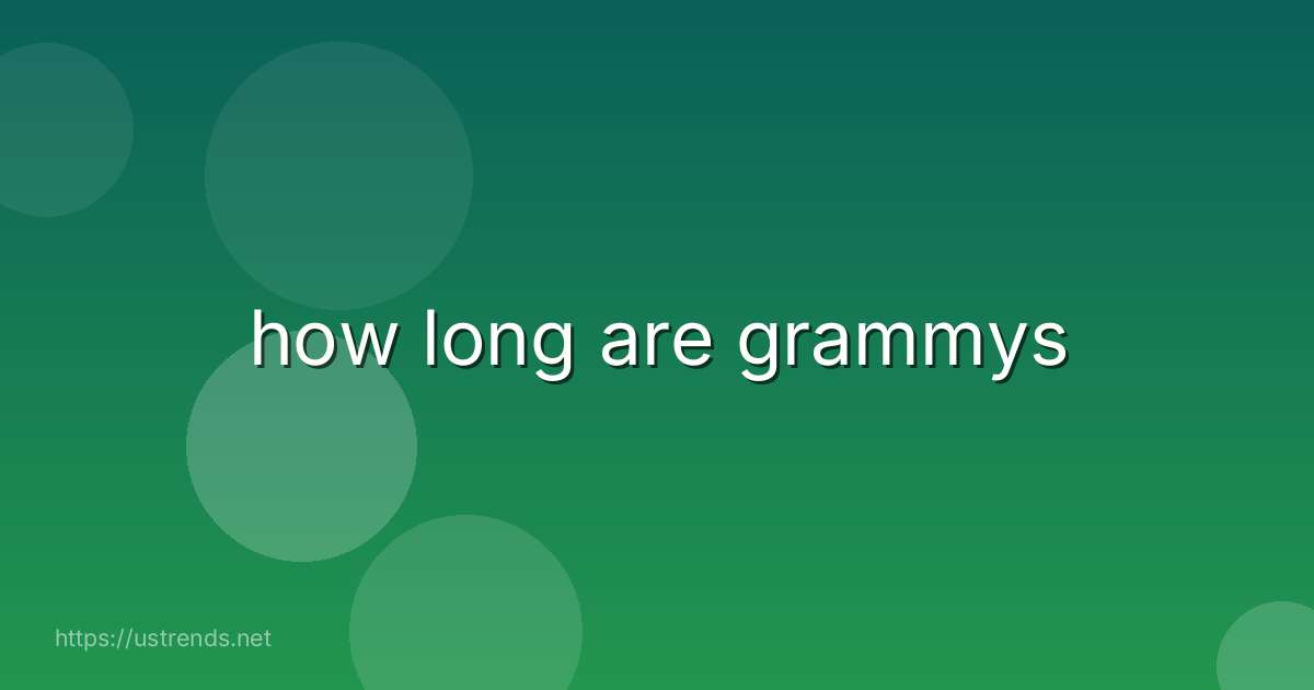 how long are grammys