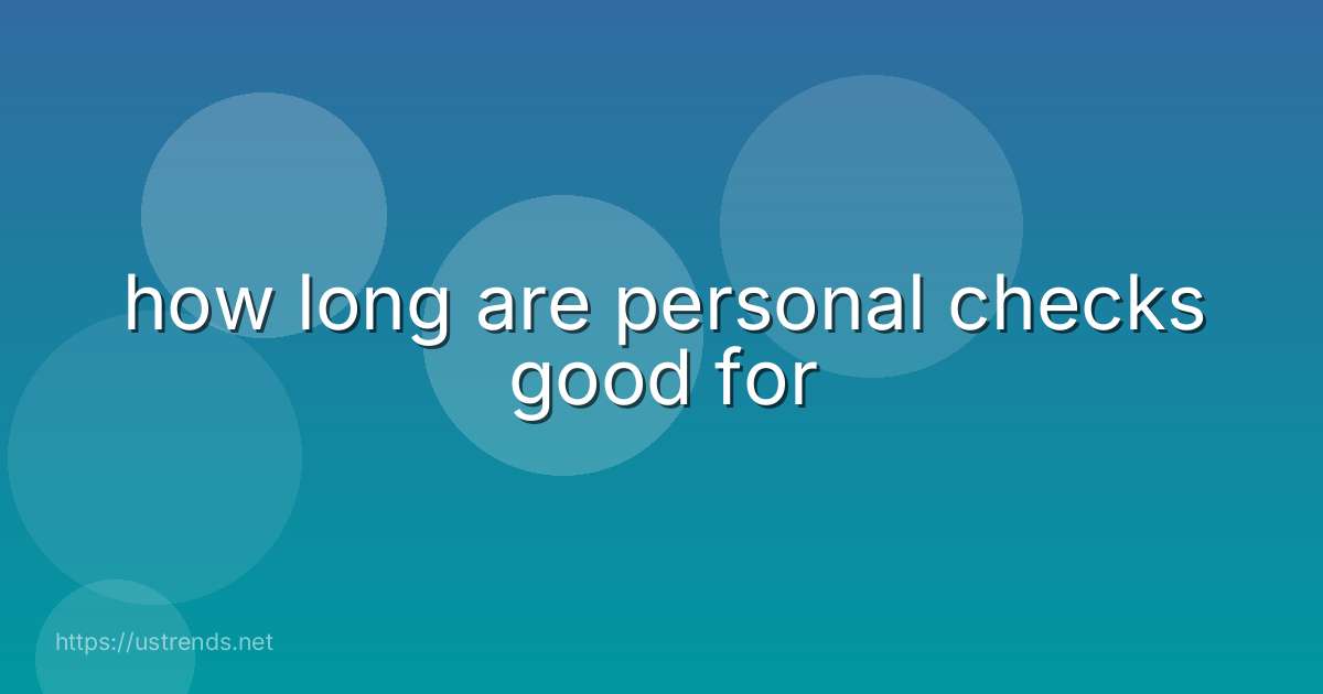 how long are personal checks good for