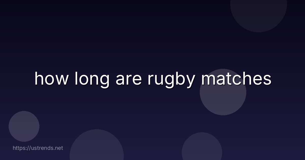 how long are rugby matches