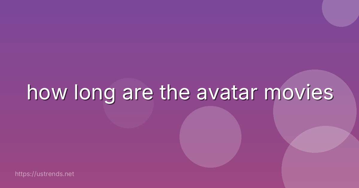 how long are the avatar movies