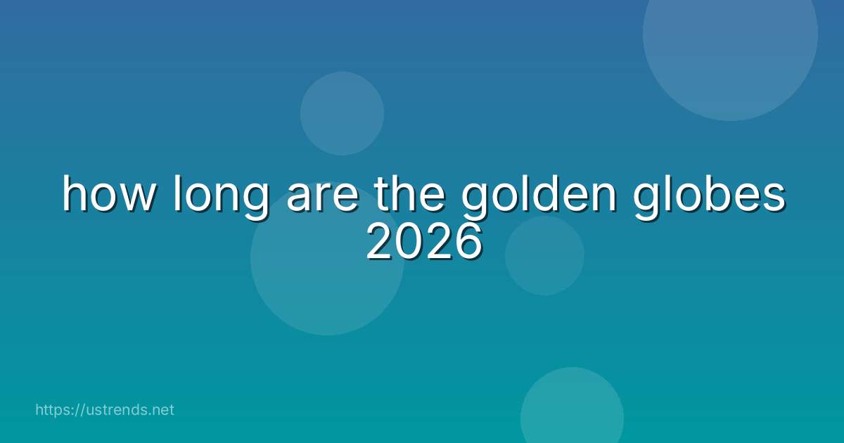 how long are the golden globes 2026