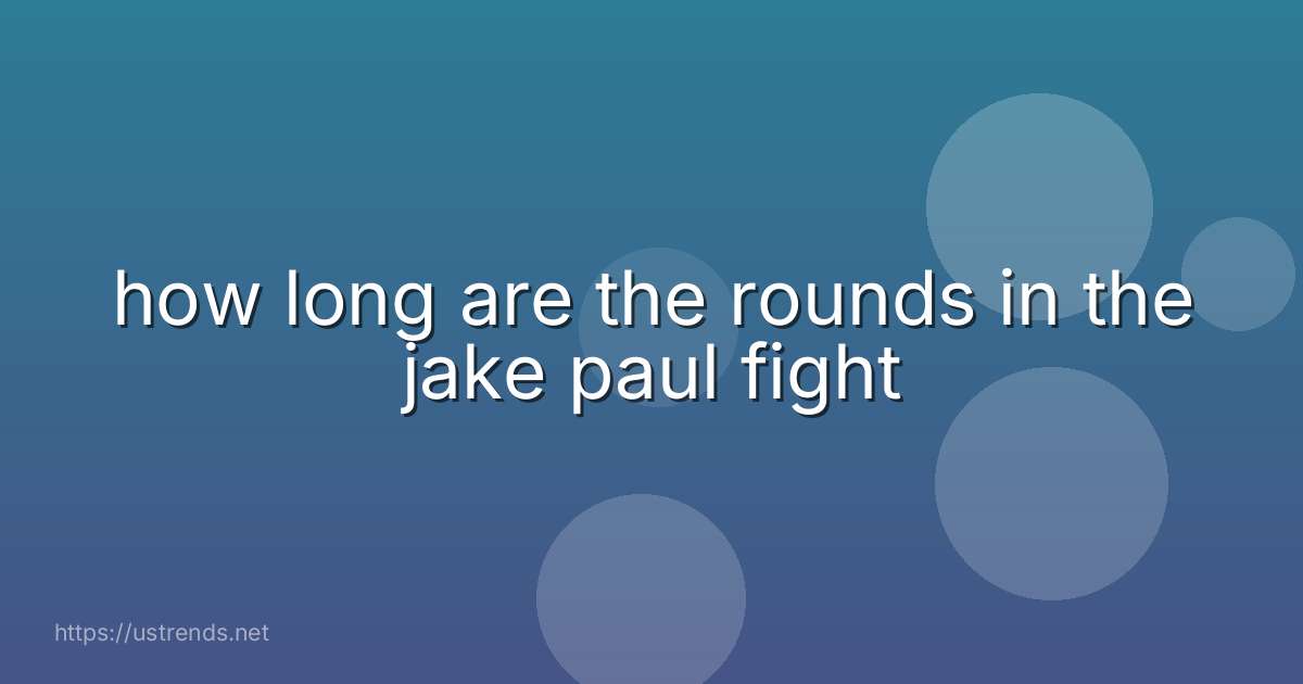 how long are the rounds in the jake paul fight