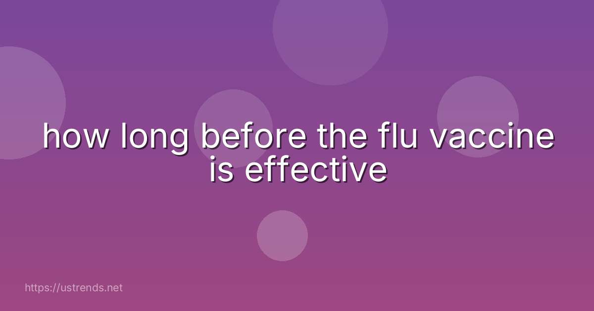 how long before the flu vaccine is effective