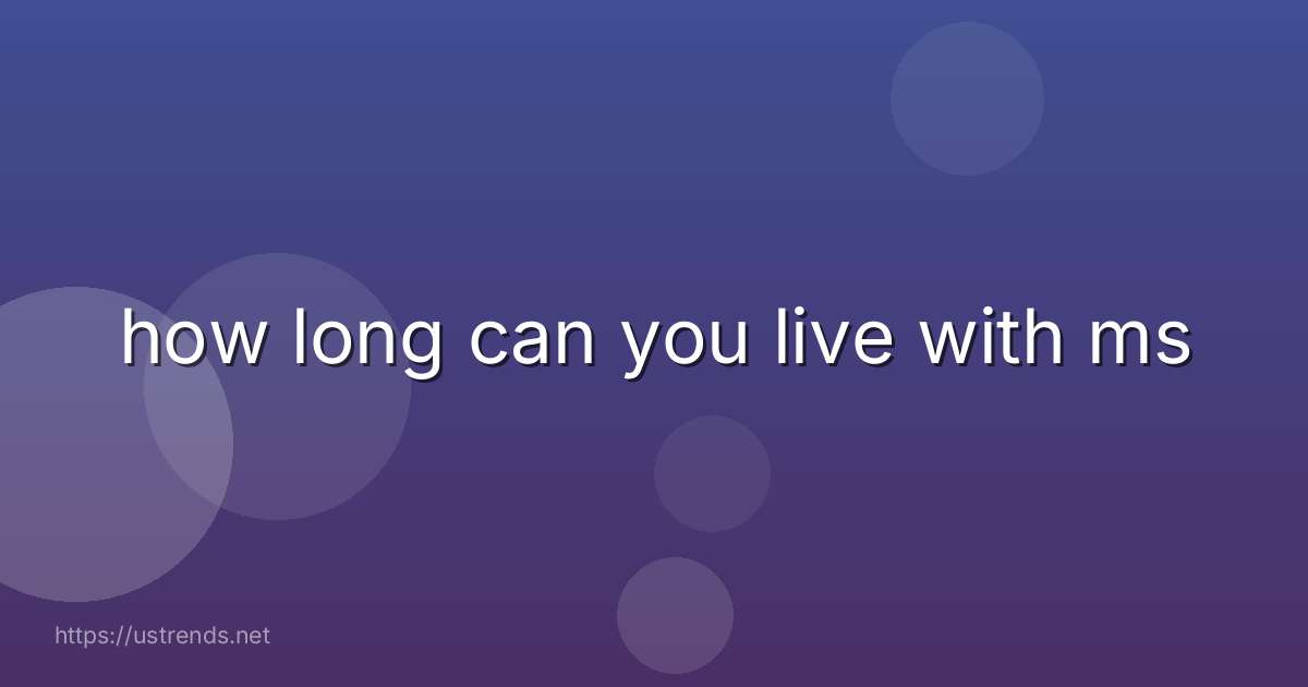 how long can you live with ms