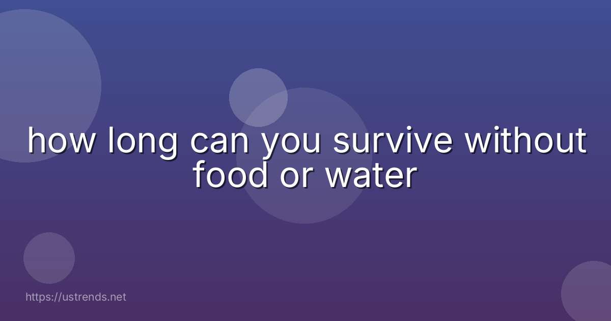how long can you survive without food or water