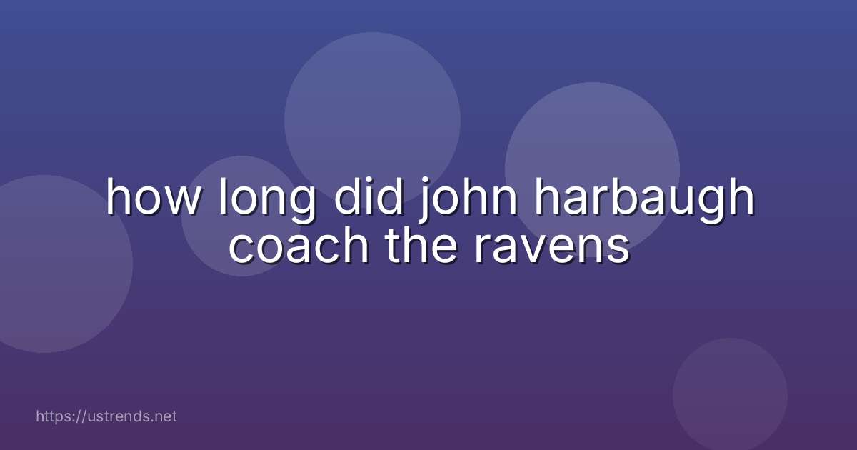 how long did john harbaugh coach the ravens