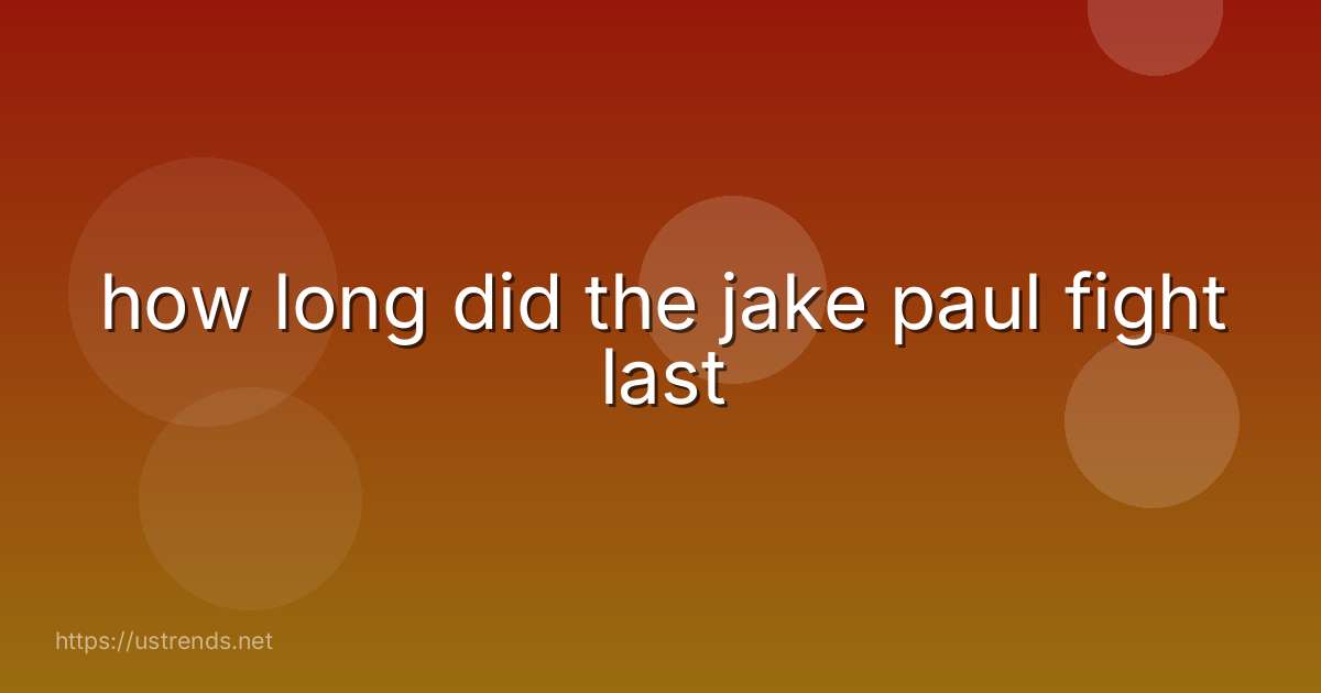 how long did the jake paul fight last
