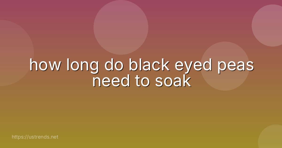 how long do black eyed peas need to soak