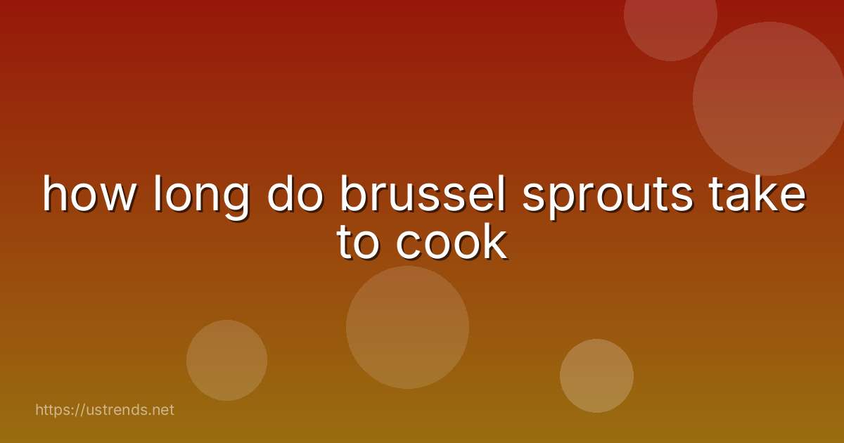 how long do brussel sprouts take to cook