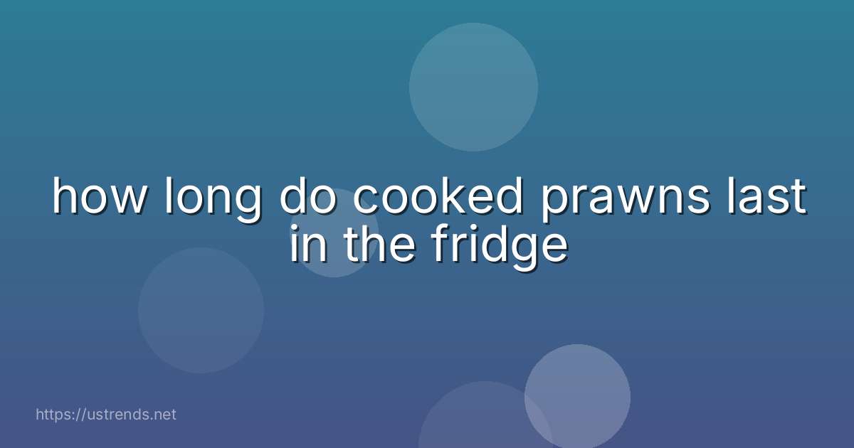 how long do cooked prawns last in the fridge