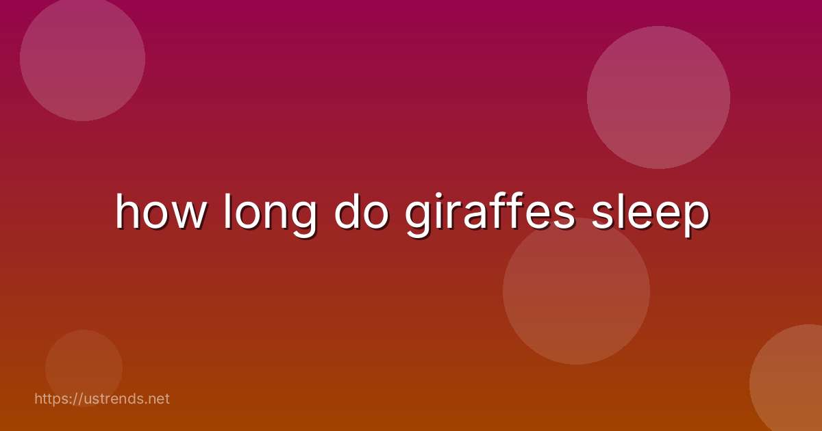 how long do giraffes sleep