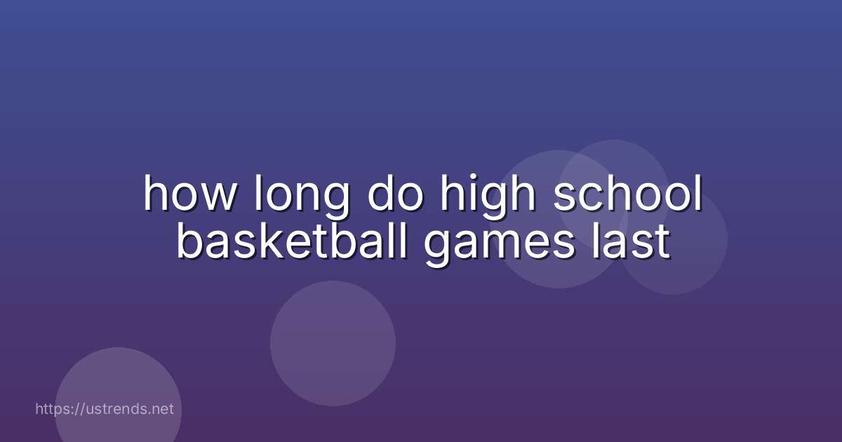 how long do high school basketball games last
