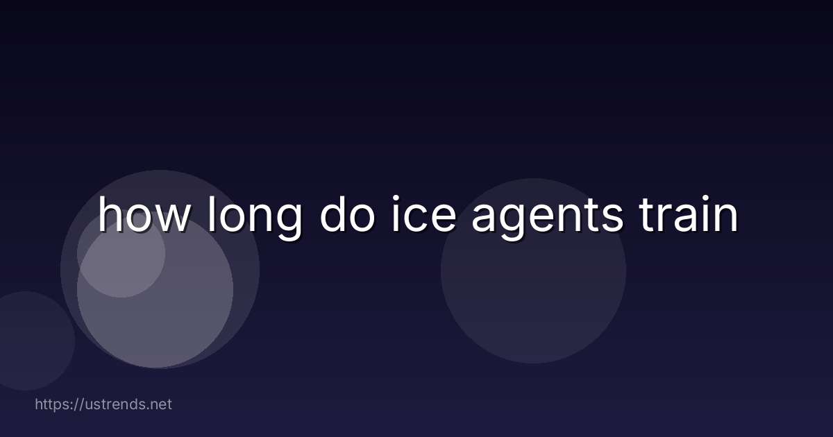 how long do ice agents train