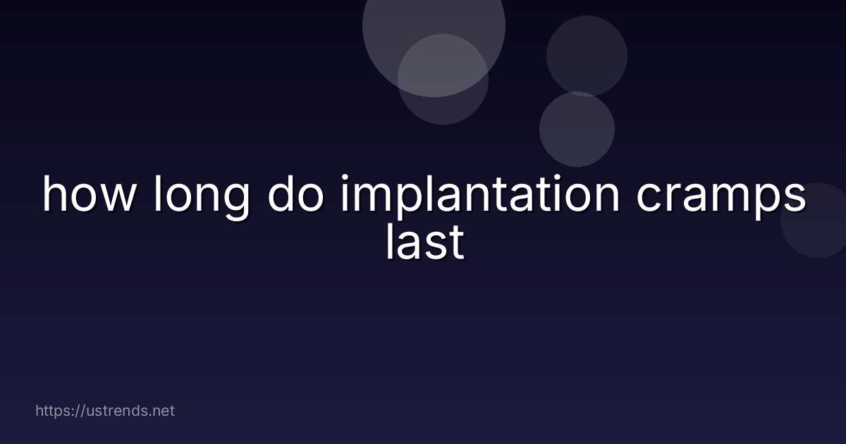 how long do implantation cramps last