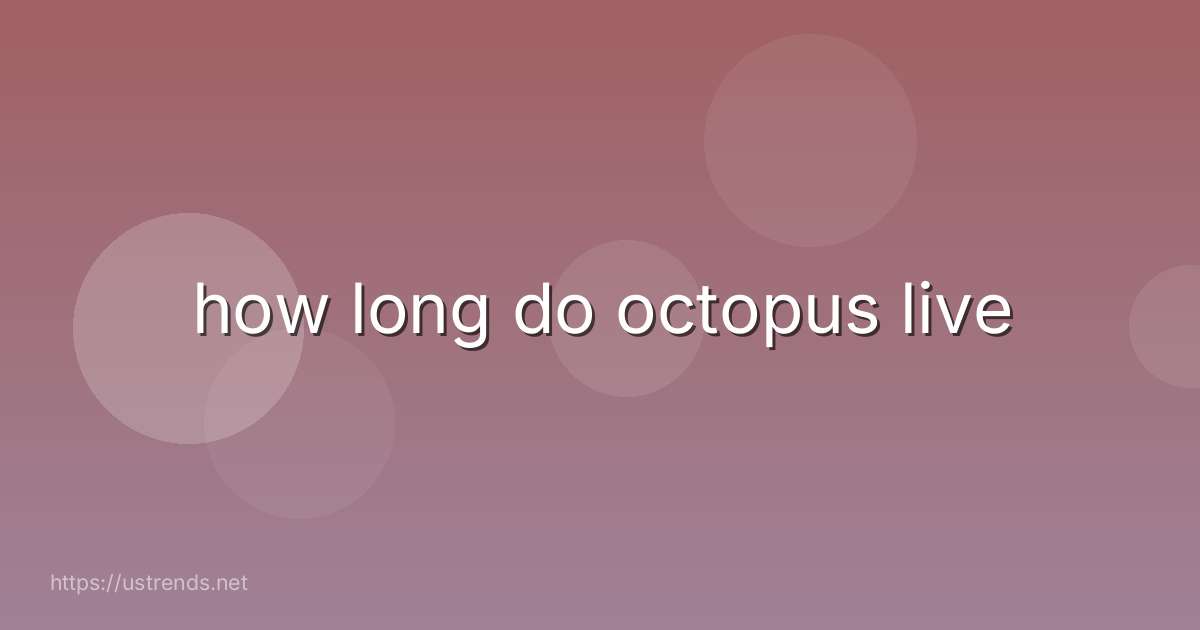 how long do octopus live