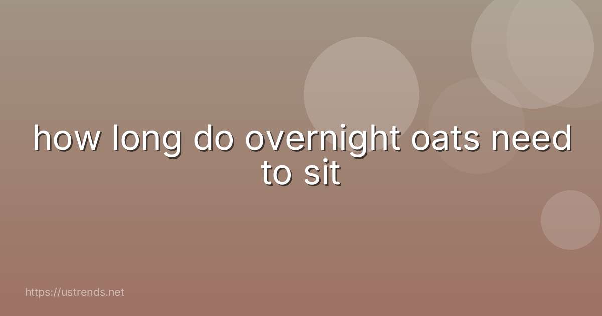 how long do overnight oats need to sit