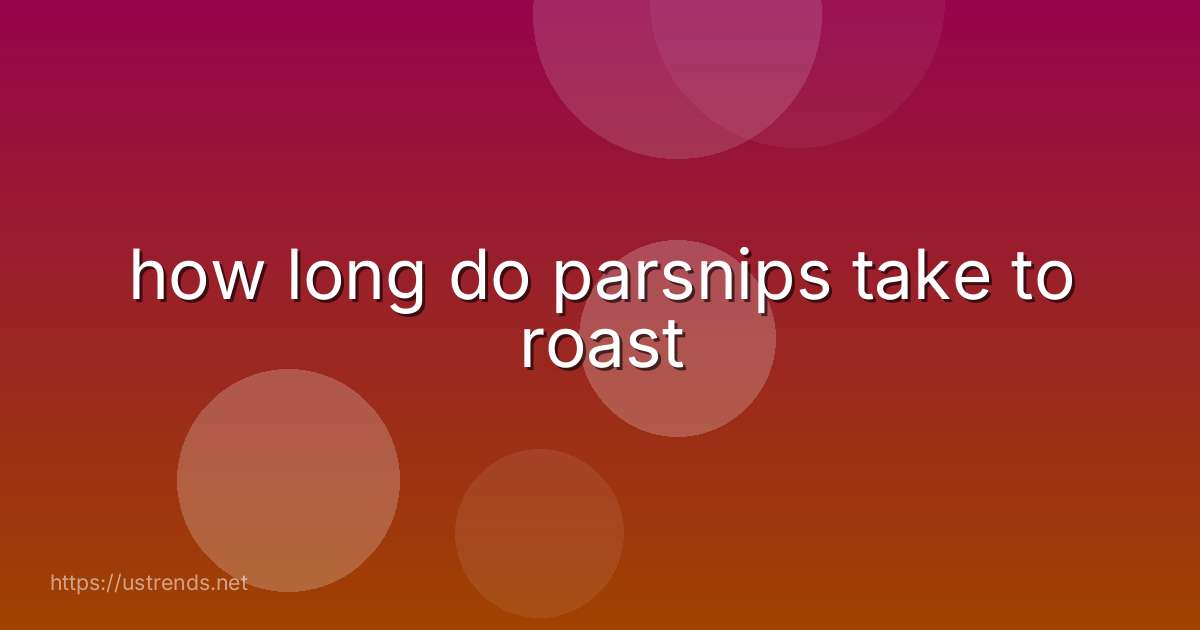 how long do parsnips take to roast