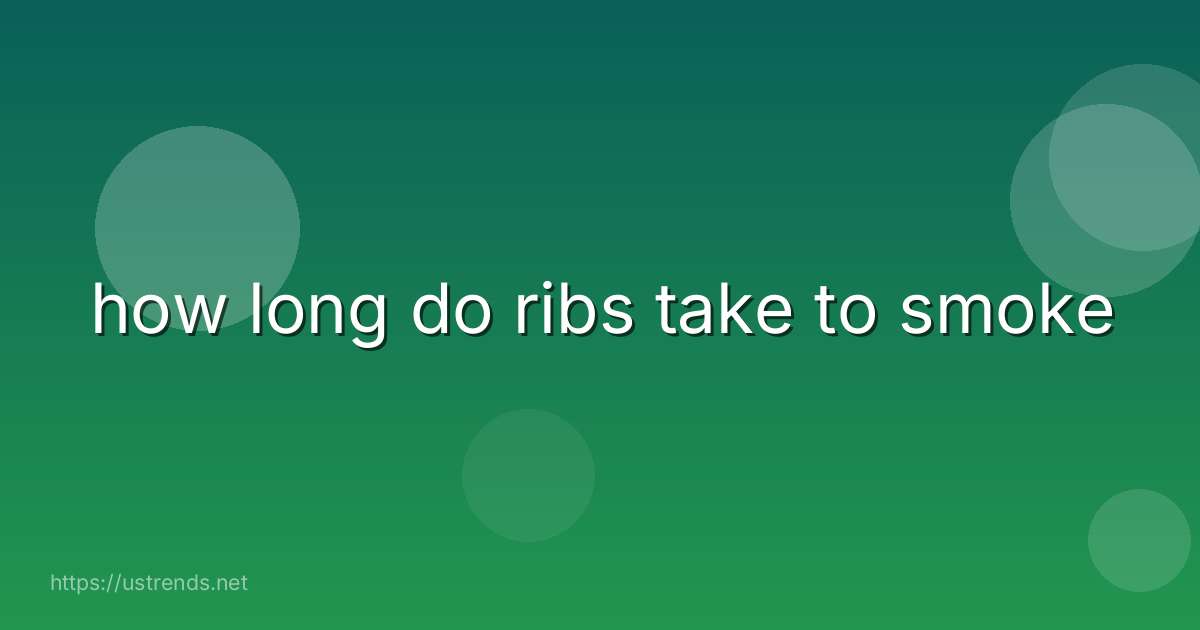 how long do ribs take to smoke