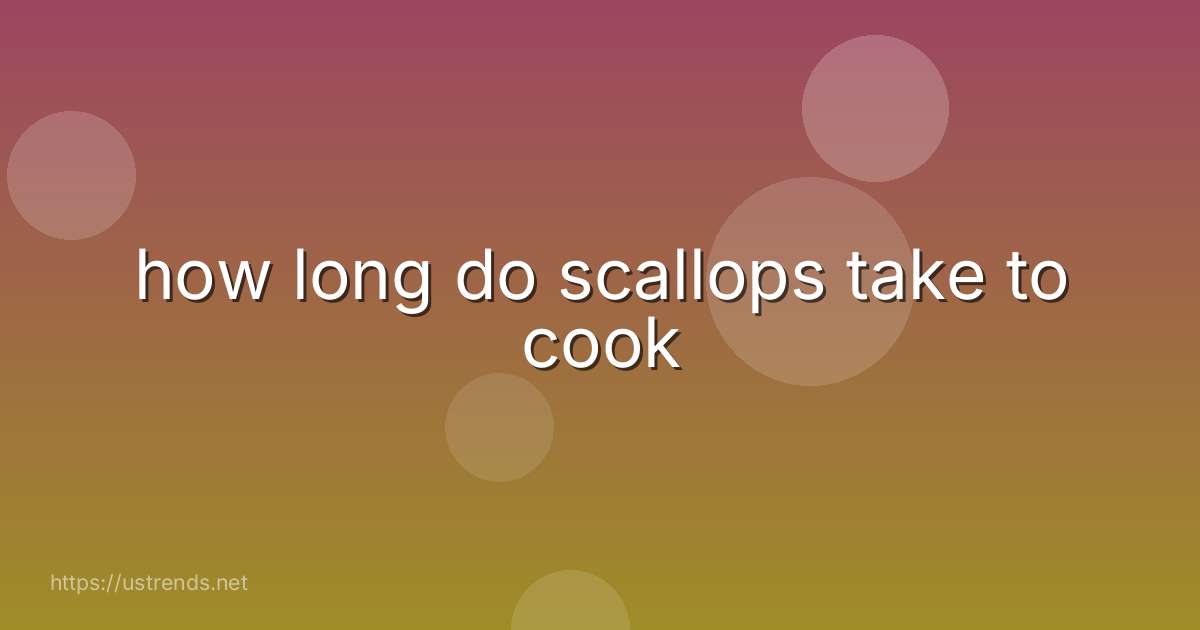 how long do scallops take to cook
