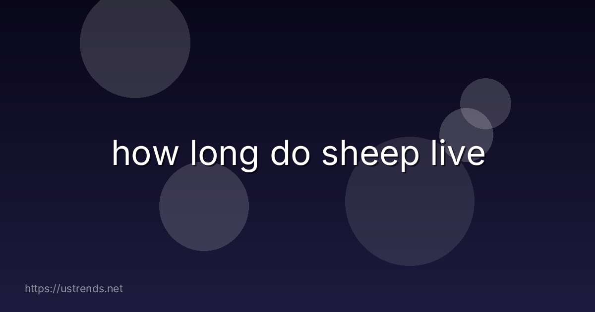 how long do sheep live