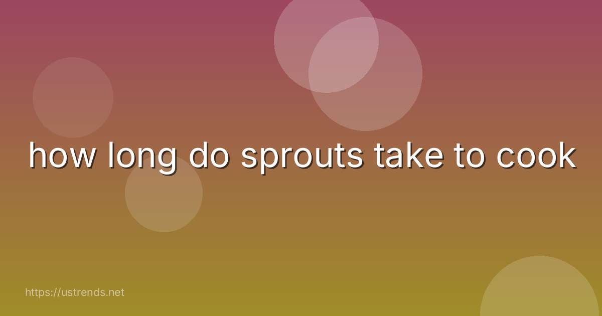 how long do sprouts take to cook