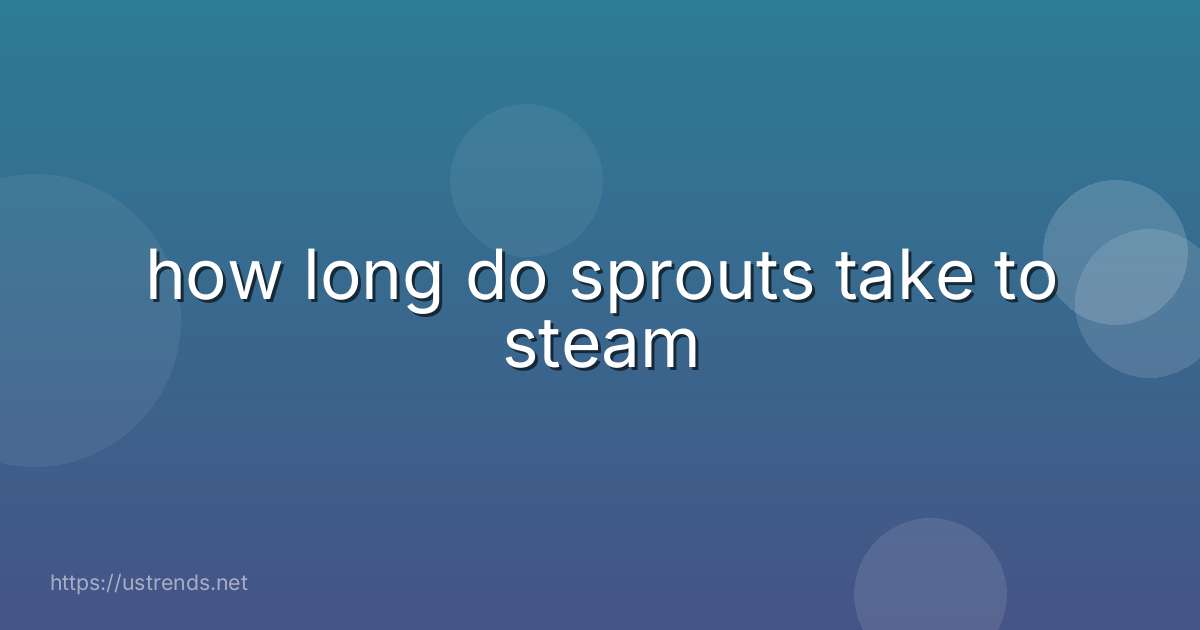 how long do sprouts take to steam