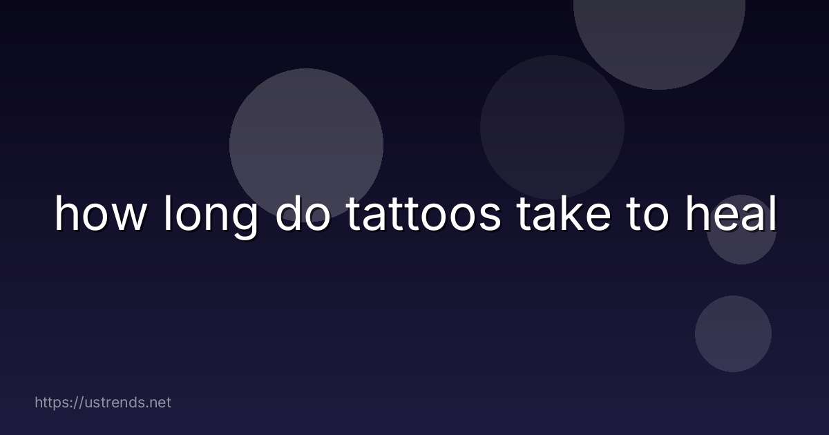 how long do tattoos take to heal