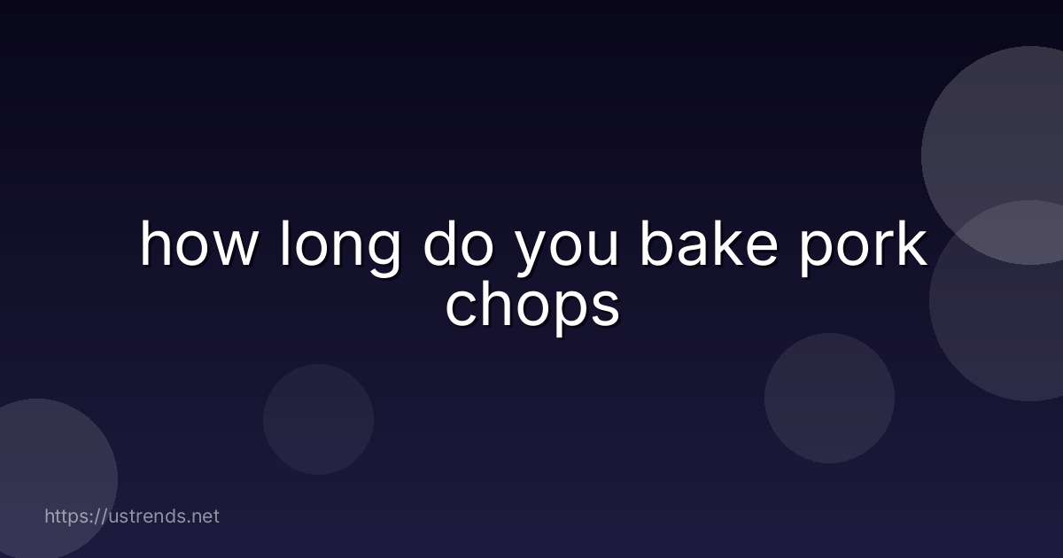 how long do you bake pork chops