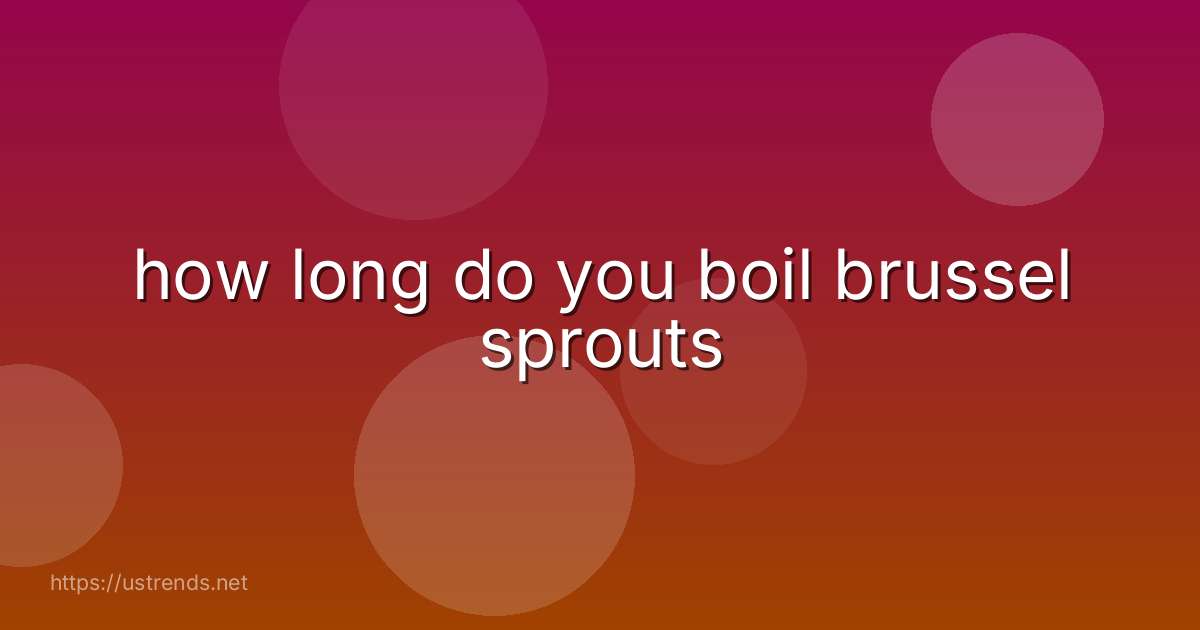 how long do you boil brussel sprouts