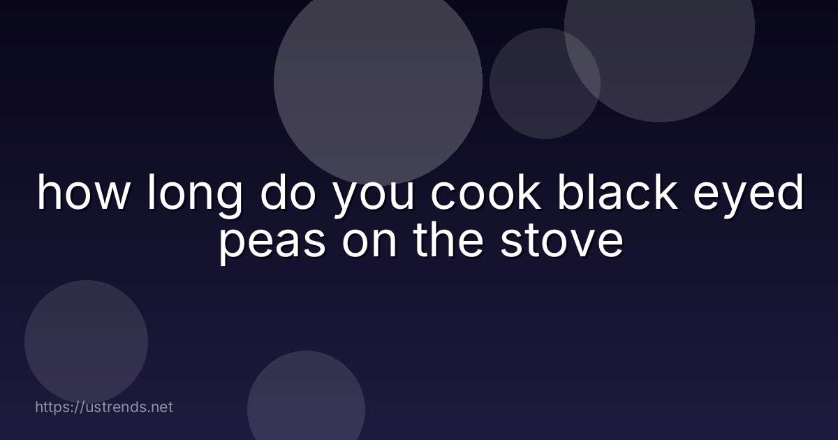 how long do you cook black eyed peas on the stove