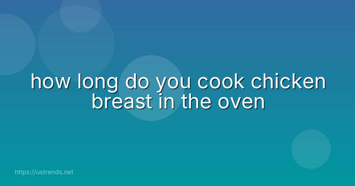 how long do you cook chicken breast in the oven