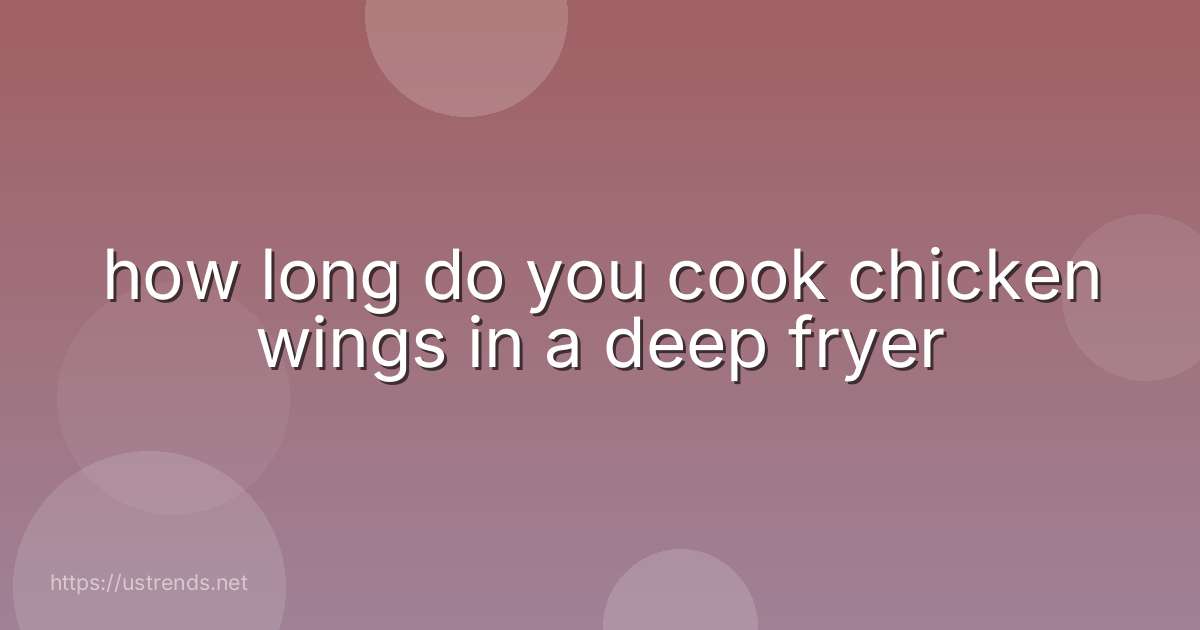 how long do you cook chicken wings in a deep fryer