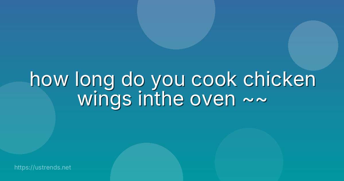 how long do you cook chicken wings inthe oven ~~