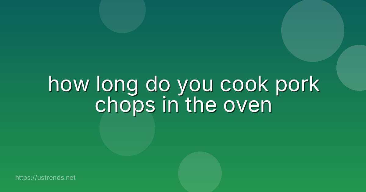 how long do you cook pork chops in the oven