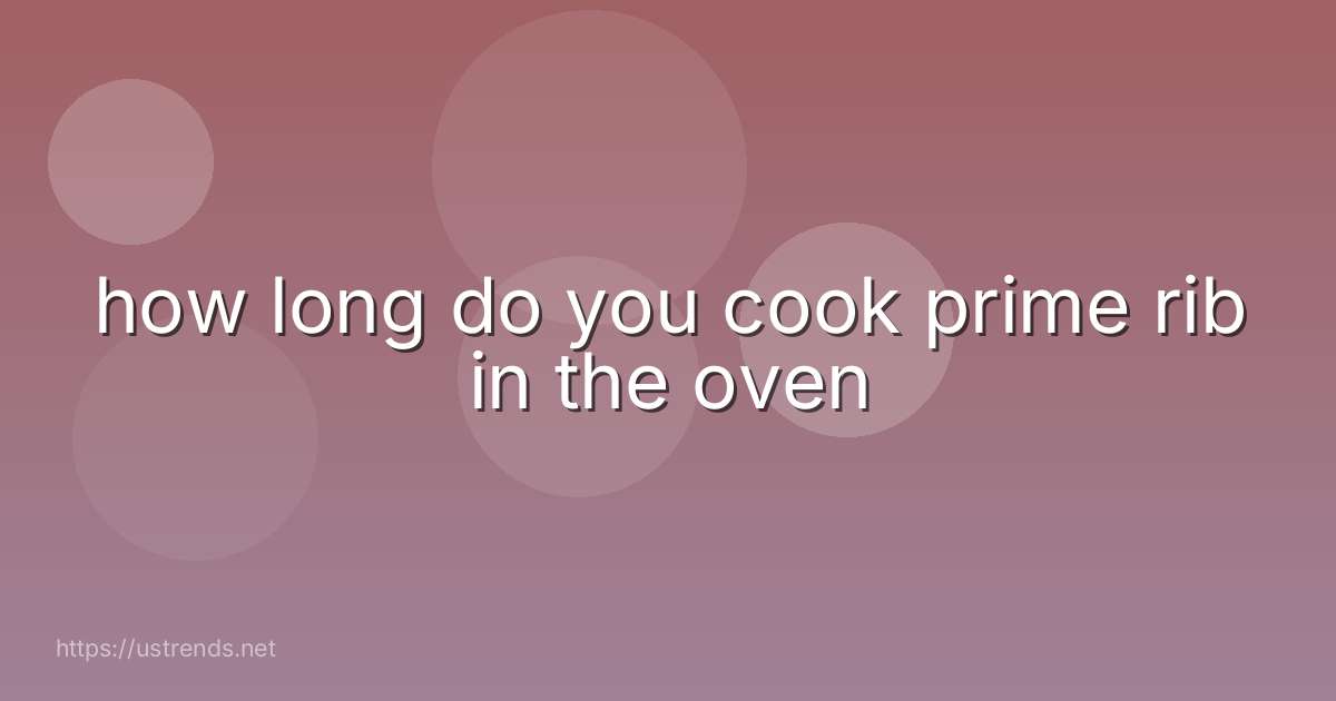 how long do you cook prime rib in the oven