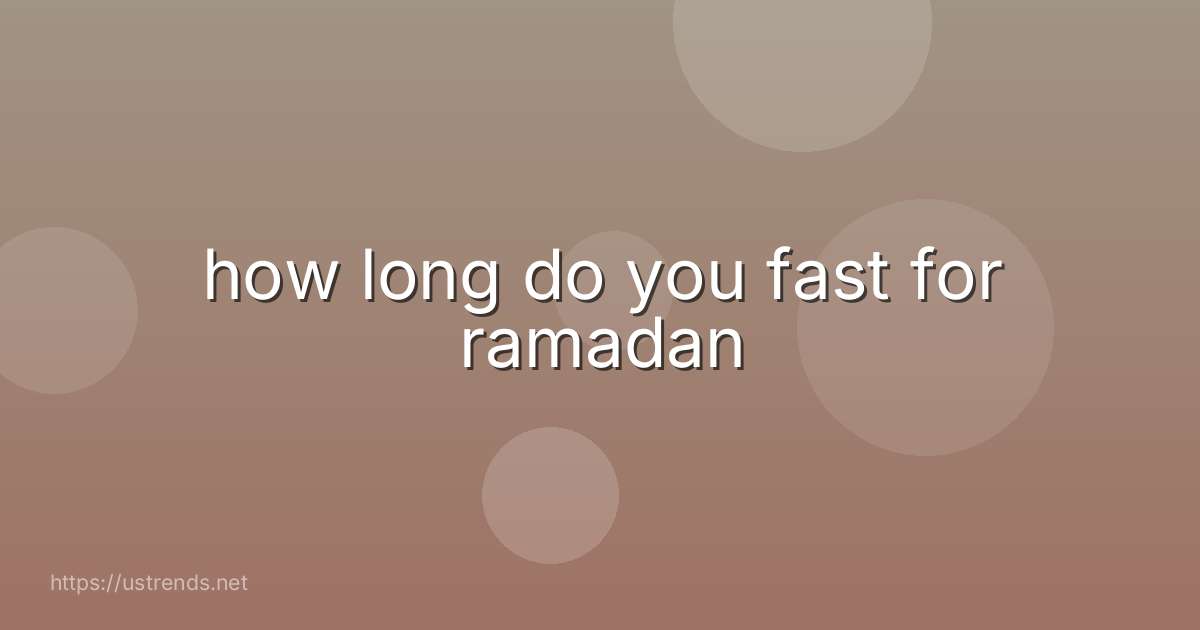 how long do you fast for ramadan