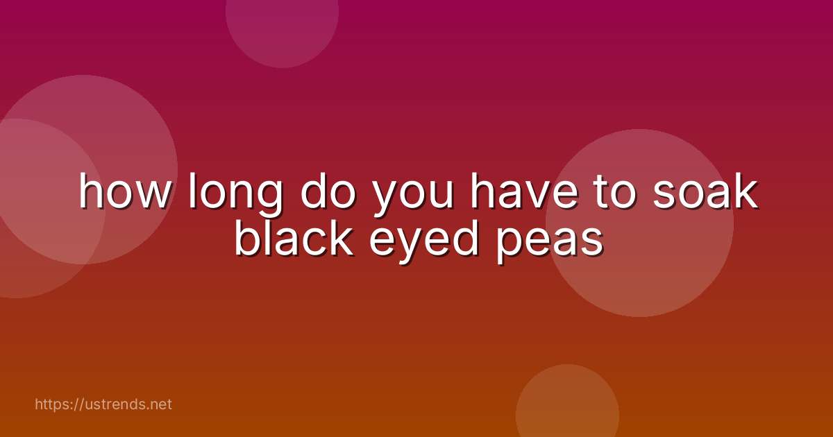 how long do you have to soak black eyed peas