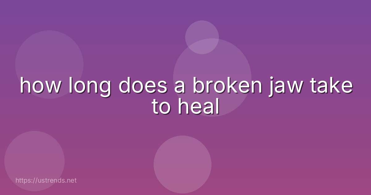 how long does a broken jaw take to heal