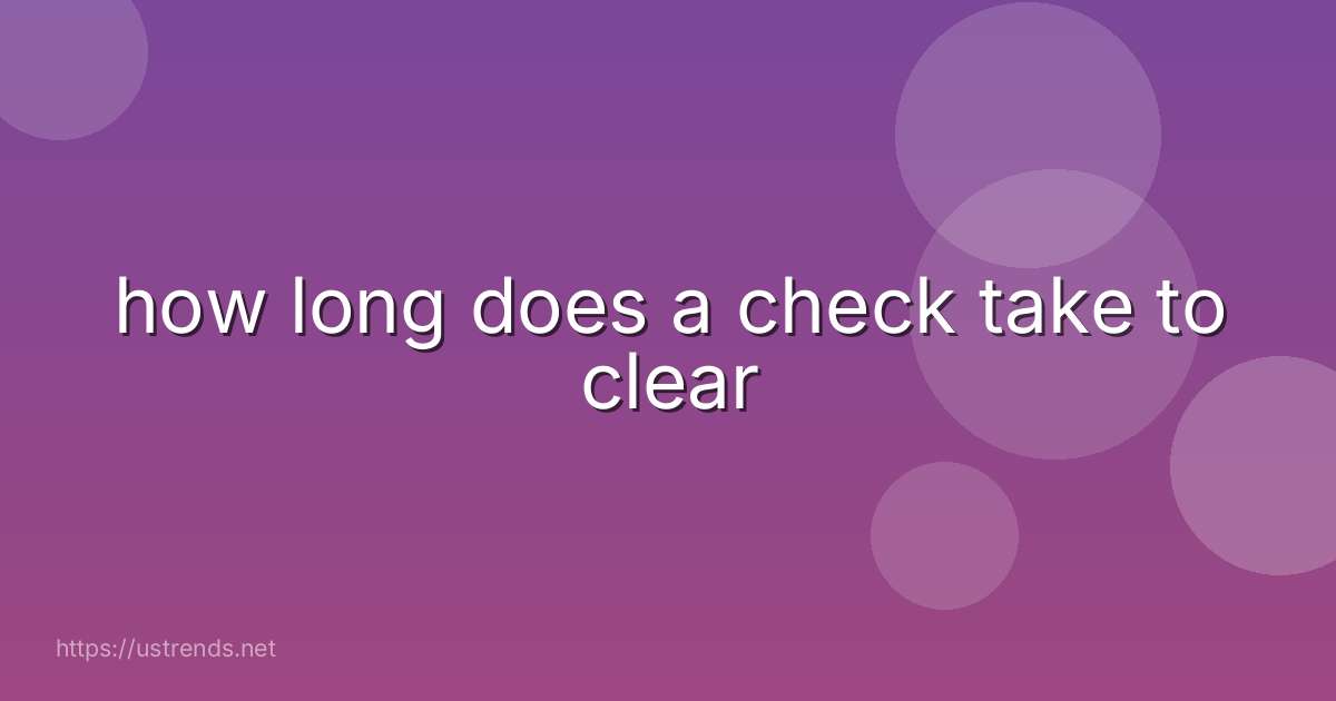 how long does a check take to clear