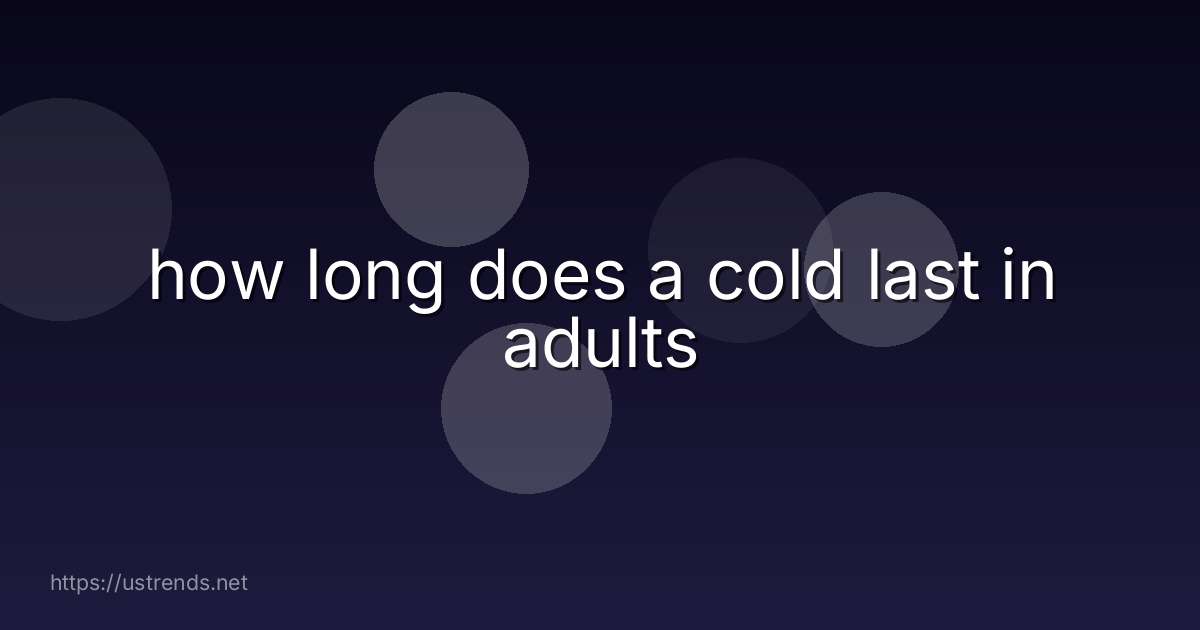 how long does a cold last in adults
