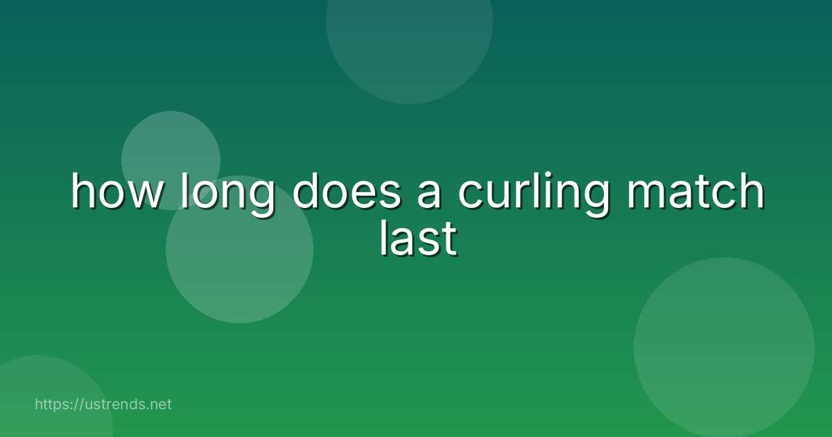 how long does a curling match last