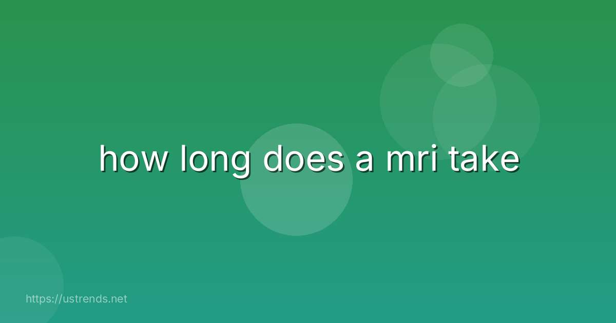 how long does a mri take