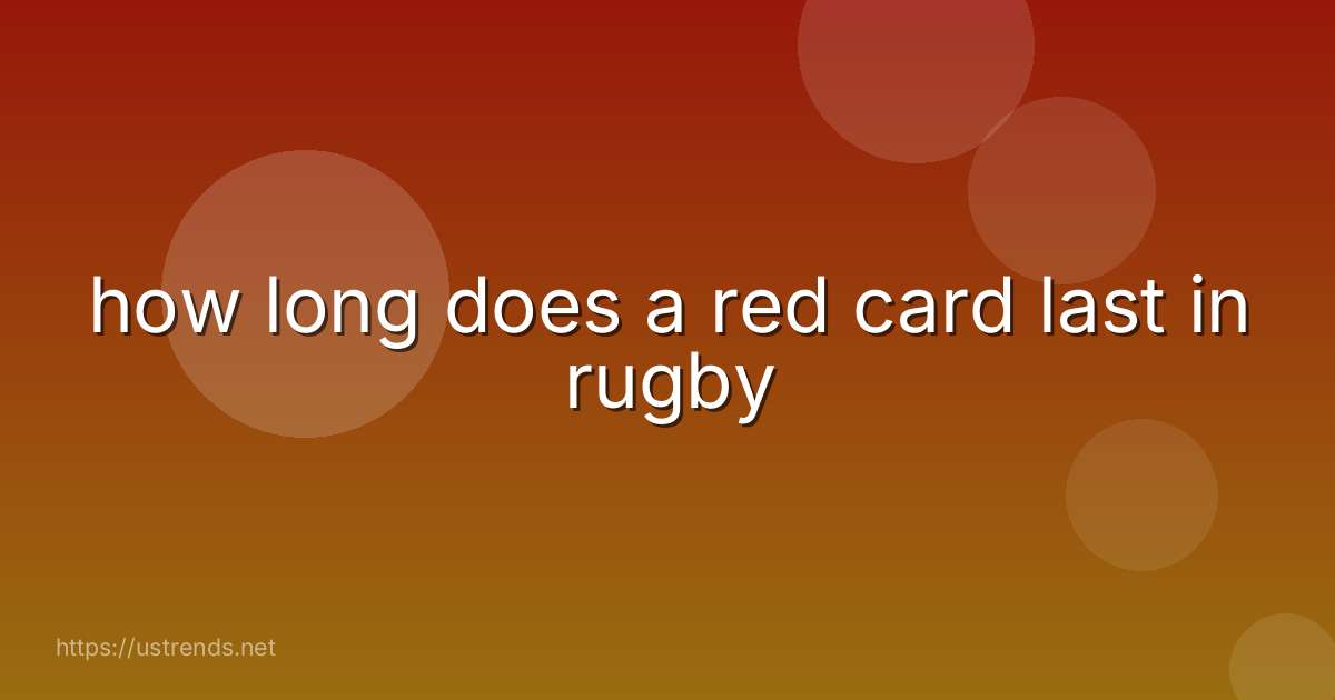how long does a red card last in rugby