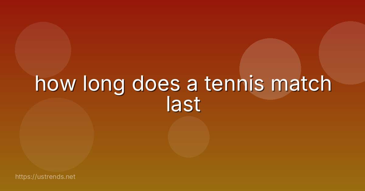 how long does a tennis match last