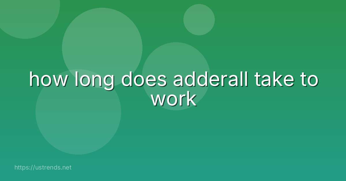 how long does adderall take to work