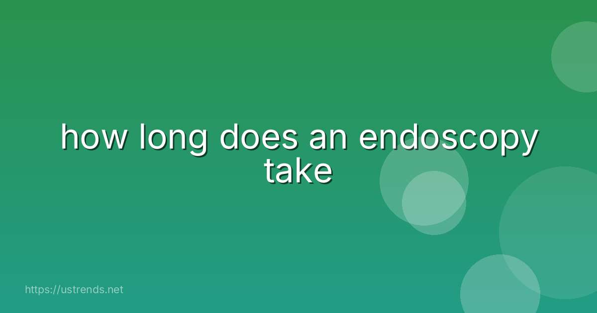 how long does an endoscopy take