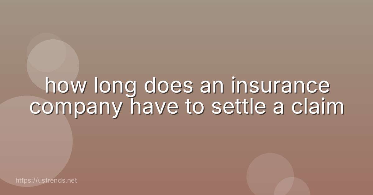 how long does an insurance company have to settle a claim
